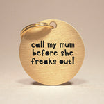 Handcrafted Engraved Pet Name Tag in Brass - Call My Mum Before She Freaks Out The Stately Hound